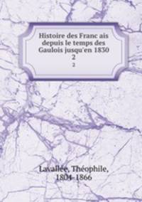 Histoire des Francais depuis le temps des Gaulois jusqu`en 1830. 2