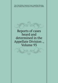 Reports of cases heard and determined in the Appellate Division ., Volume 93