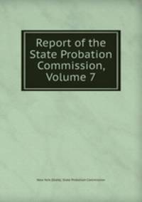Report of the State Probation Commission, Volume 7