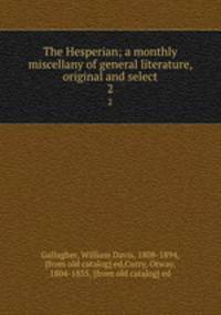 The Hesperian; a monthly miscellany of general literature, original and select. 2