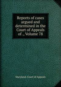 Reports of cases argued and determined in the Court of Appeals of ., Volume 78