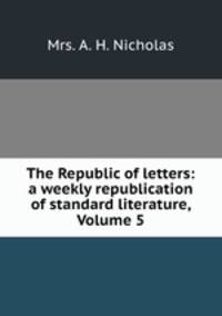 The Republic of letters: a weekly republication of standard literature, Volume 5
