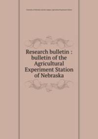 Research bulletin : bulletin of the Agricultural Experiment Station of Nebraska