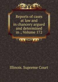 Reports of cases at law and in chancery argued and determined in ., Volume 172