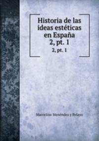 Historia de las ideas estticas en Espaa. 2, pt. 1