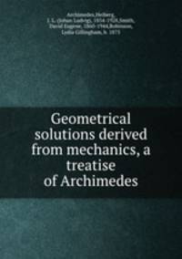 Geometrical solutions derived from mechanics, a treatise of Archimedes