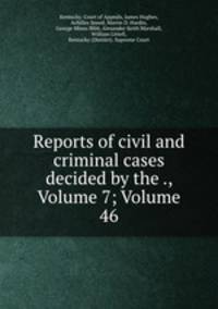 Reports of civil and criminal cases decided by the ., Volume 7; Volume 46