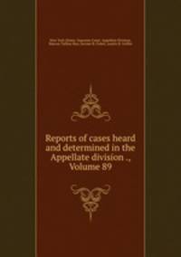 Reports of cases heard and determined in the Appellate division ., Volume 89