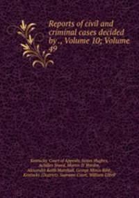 Reports of civil and criminal cases decided by ., Volume 10; Volume 49
