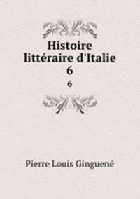 Histoire littraire d`Italie. 6