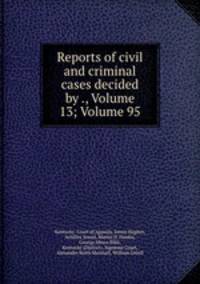 Reports of civil and criminal cases decided by ., Volume 13; Volume 95