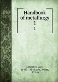 Handbook of metallurgy. 1