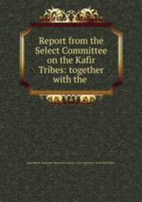 Report from the Select Committee on the Kafir Tribes: together with the .