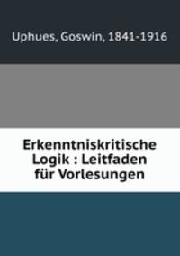 Erkenntniskritische Logik : Leitfaden fr Vorlesungen