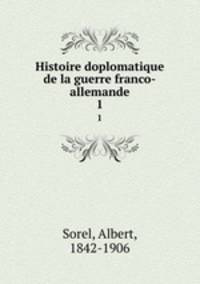 Histoire doplomatique de la guerre franco-allemande. 1