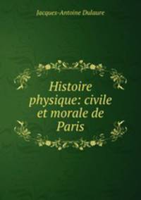 Histoire physique: civile et morale de Paris