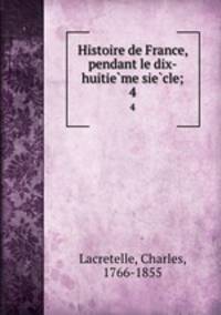 Histoire de France, pendant le dix-huitieme siecle;. 4