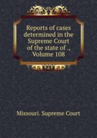 Reports of cases determined in the Supreme Court of the state of ., Volume 108