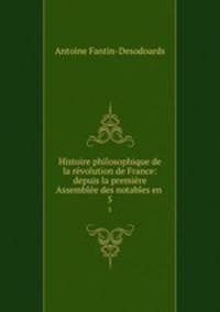 Histoire philosophique de la rvolution de France: depuis la premire Assemble des notables en .. 5