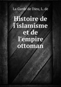 Histoire de l`islamisme et de l`empire ottoman
