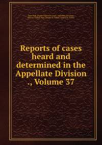 Reports of cases heard and determined in the Appellate Division ., Volume 37