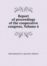 Report of proceedings of the cooperative congress, Volume 6