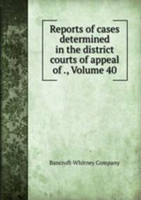 Reports of cases determined in the district courts of appeal of ., Volume 40
