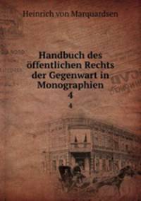 Handbuch des ffentlichen Rechts der Gegenwart in Monographien. 4