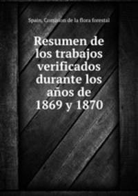 Resumen de los trabajos verificados durante los aos de 1869 y 1870