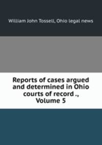 Reports of cases argued and determined in Ohio courts of record ., Volume 5
