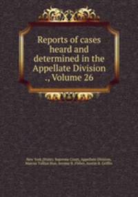 Reports of cases heard and determined in the Appellate Division ., Volume 26
