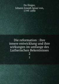 Die reformation : ihre innere entwicklung und ihre wirkungen im umfange des Lutherischen Bekentnisses. 2