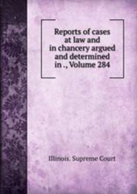 Reports of cases at law and in chancery argued and determined in ., Volume 284