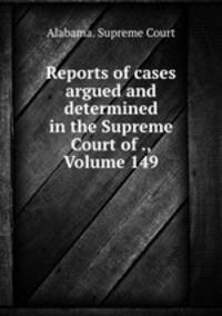 Reports of cases argued and determined in the Supreme Court of ., Volume 149