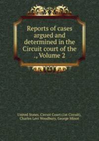 Reports of cases argued and determined in the Circuit court of the ., Volume 2