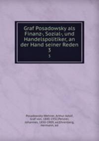 Graf Posadowsky als Finanz-, Sozial-, und Handelspolitiker, an der Hand seiner Reden. 3