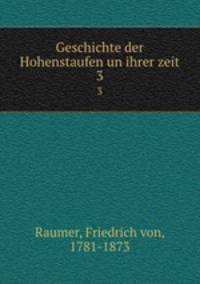 Geschichte der Hohenstaufen un ihrer zeit. 3