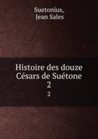 Histoire des douze Csars de Sutone. 2