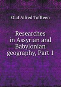 Researches in Assyrian and Babylonian geography, Part 1