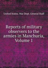Reports of military observers to the armies in Manchuria, Volume 1