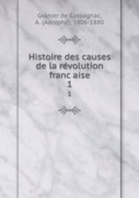 Histoire des causes de la revolution francaise. 1