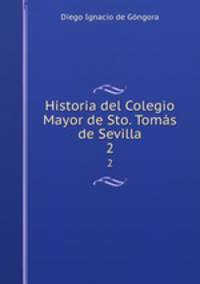 Historia del Colegio Mayor de Sto. Toms de Sevilla. 2
