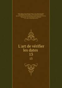 L`art de vrifier les dates . 13