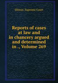Reports of cases at law and in chancery argued and determined in ., Volume 269