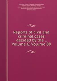 Reports of civil and criminal cases decided by the ., Volume 6; Volume 88