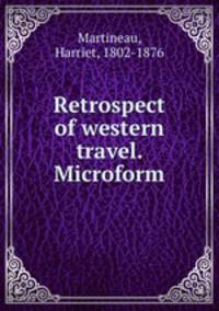 Retrospect of western travel. Microform