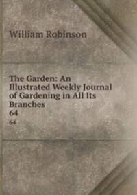 The Garden: An Illustrated Weekly Journal of Gardening in All Its Branches.. 64