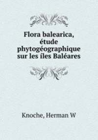 Flora balearica, tude phytogographique sur les les Balares