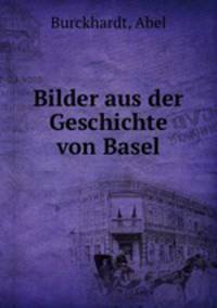 Bilder aus der Geschichte von Basel