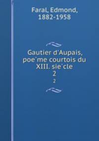 Gautier d`Aupais, poeme courtois du XIII. siecle. 2